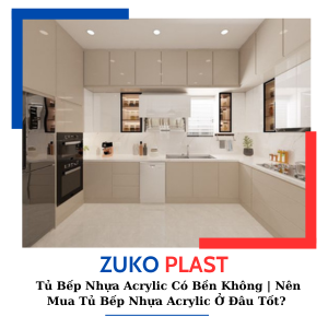 TỦ BẾP NHỰA ACRYLIC CÓ BỀN KHÔNG? | NÊN MUA TỦ BẾP NHỰA ACRYLIC Ở ĐÂU TỐT ?